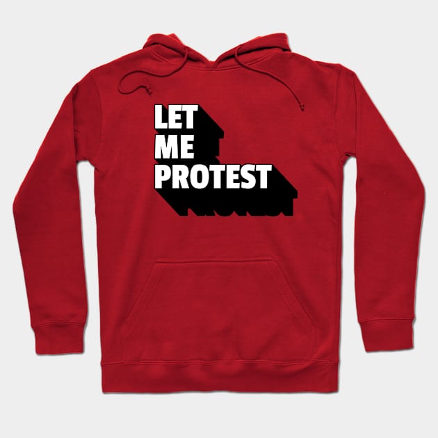 LET ME PROTEST Hoodie by Off the Page